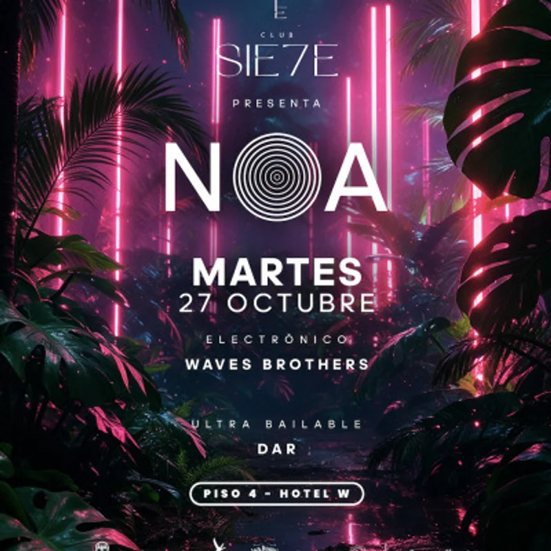 NOA ★ MARTES 27 OCTUBRE ★ Club Siete - Piso 4 Hotel W