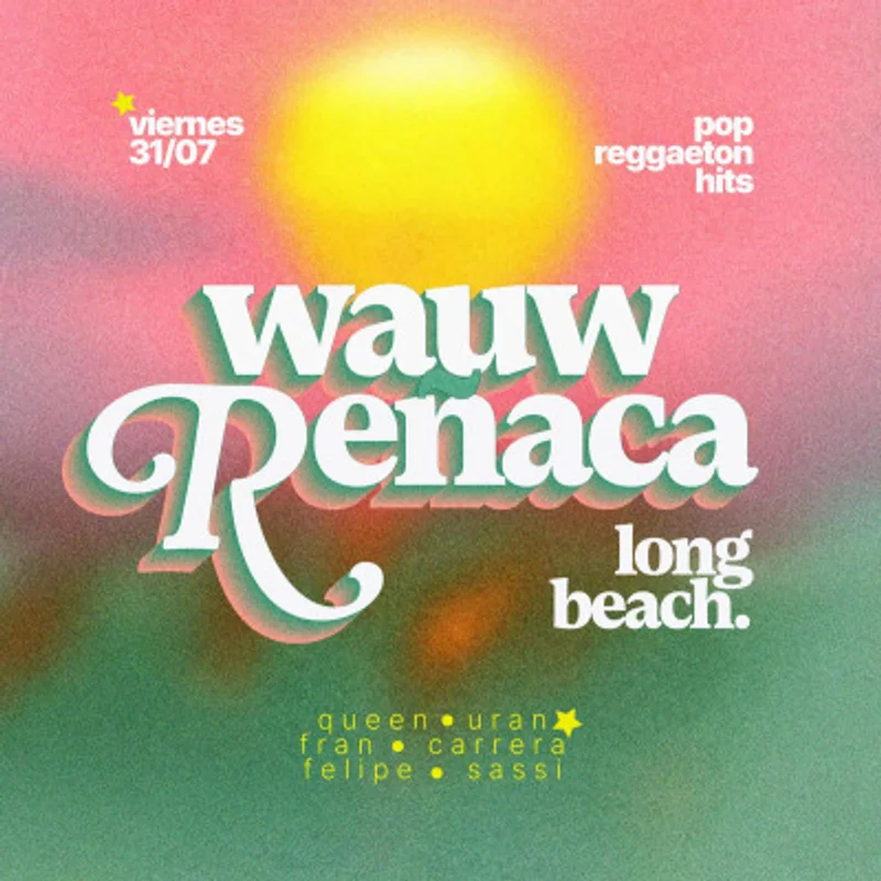 WAUW REÑACA  🌊 23:00 a 05:00 Hrs - LONG BEACH - Viernes 31 de Julio.