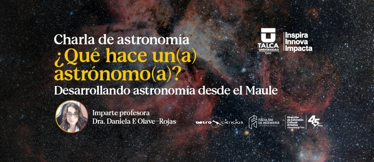 Charla: “¿Qué hace un(a) astrónomo(a)? Desarrollando astronomía desde el Maule". Imparte: Dra. Daniela E. Olave - Rojas