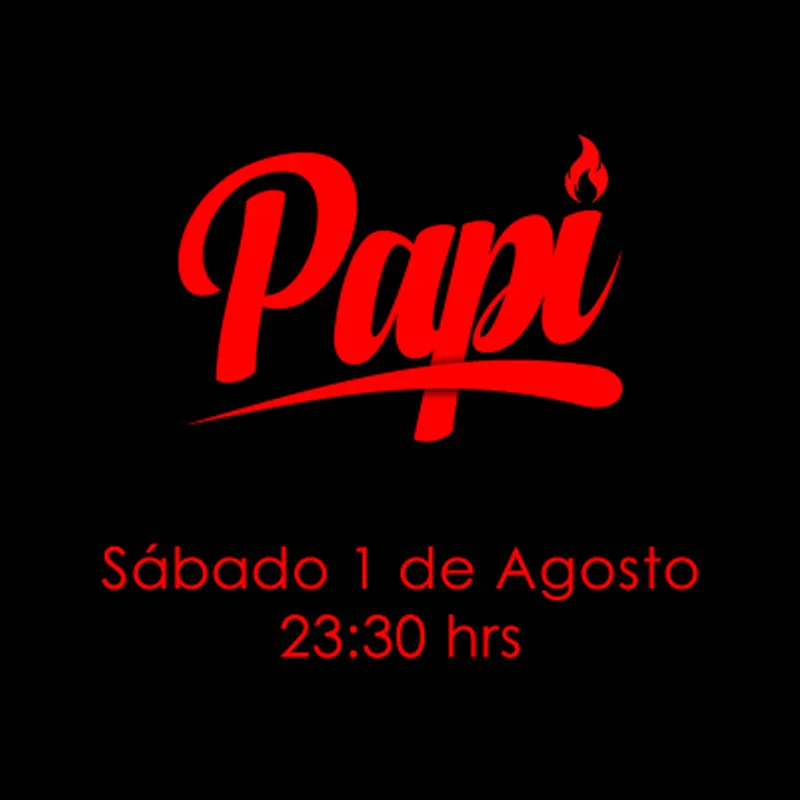 Papi • Sábado 1 de Agosto