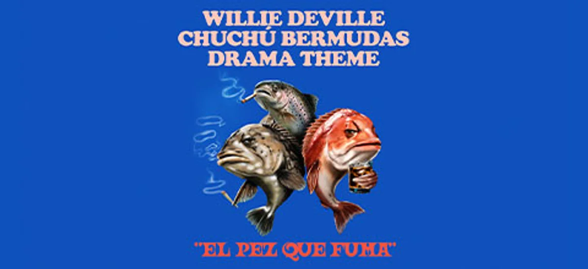 Chuchú Bermudas & Willie DeVille - El Pez Que Fuma - Tour 2027